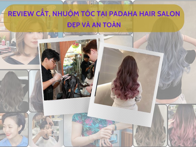 Padaha Hair Salon Có Phải Lựa Chọn Tốt Cho Việc Cắt, Nhuộm Tóc? 1