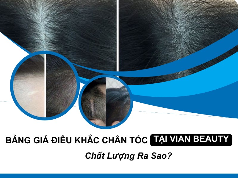 Điêu Khắc Chân Tóc Nam, Nữ tại Vian Beauty Giá Bao Nhiêu, Tốt Không? 1