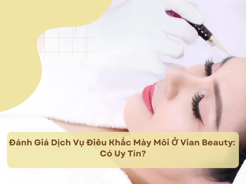 Có nên điêu khắc mày môi tại Vian Beauty? 1