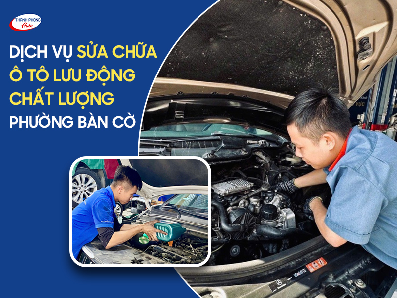 Dịch vụ sửa chữa ô tô lưu động chất lượng tại Phường Bàn Cờ 1